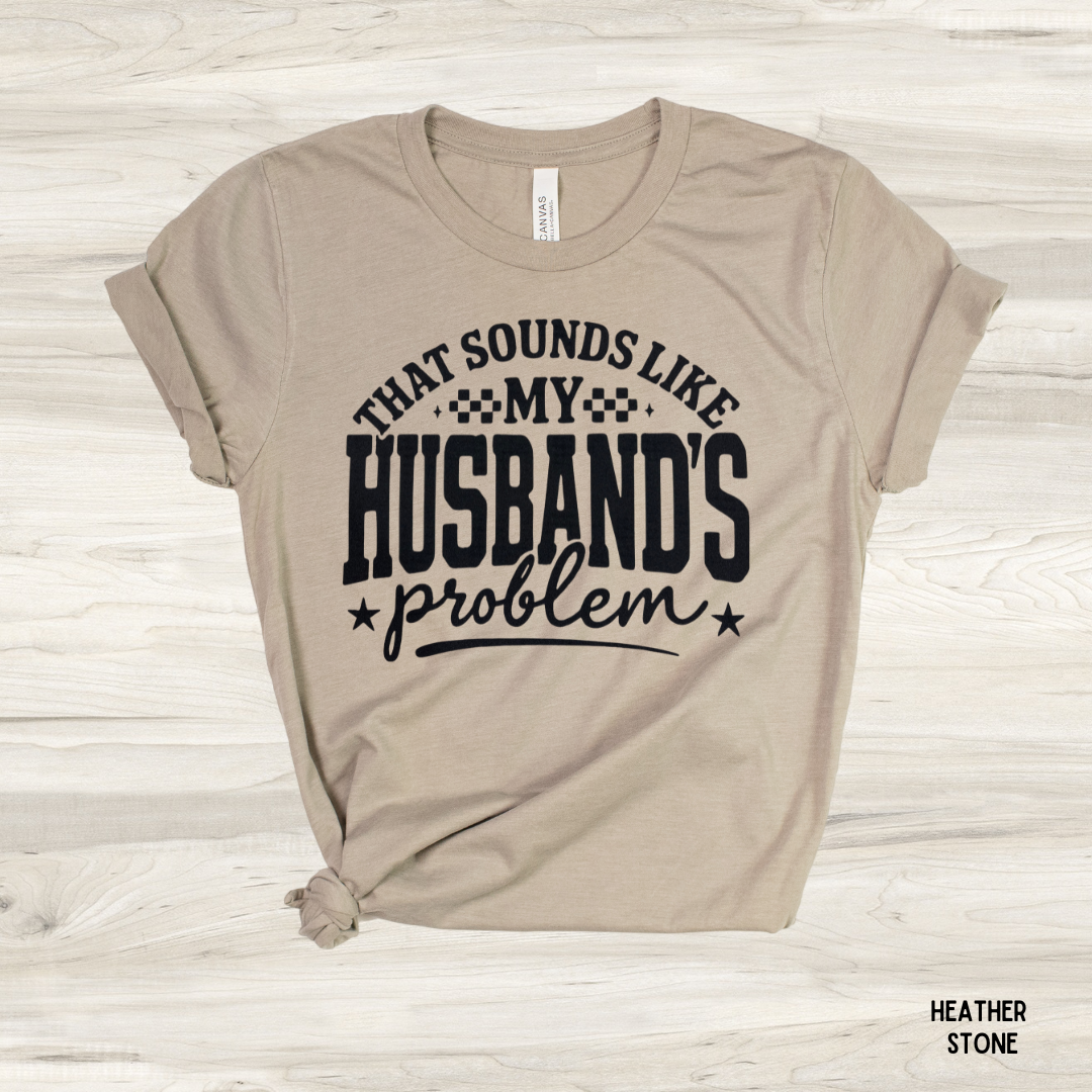 That Sounds Like My Husband's Problem Graphic Tee