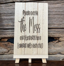 Please Excuse The Mess... Easel Sign | V's Workshop