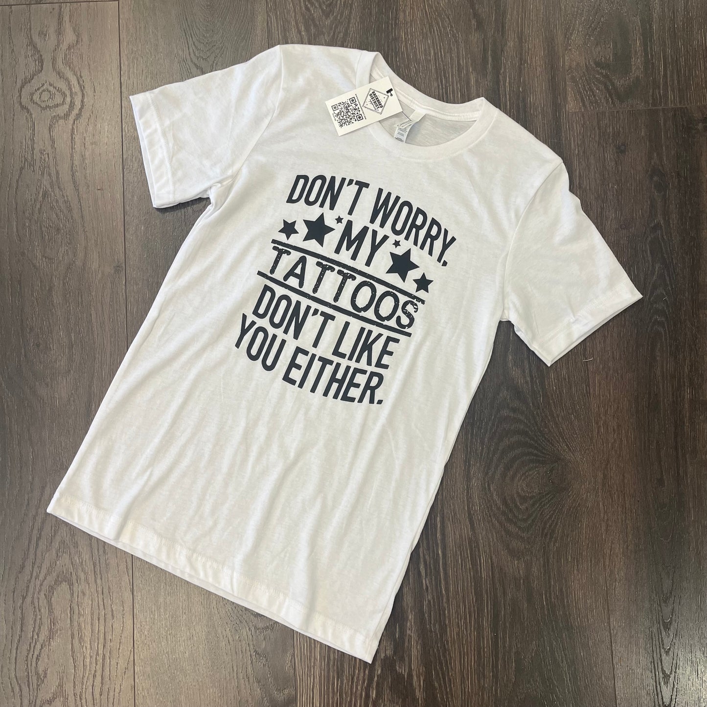 "Don't Worry, My Tattoos Don't Like You Either" Graphic Tee