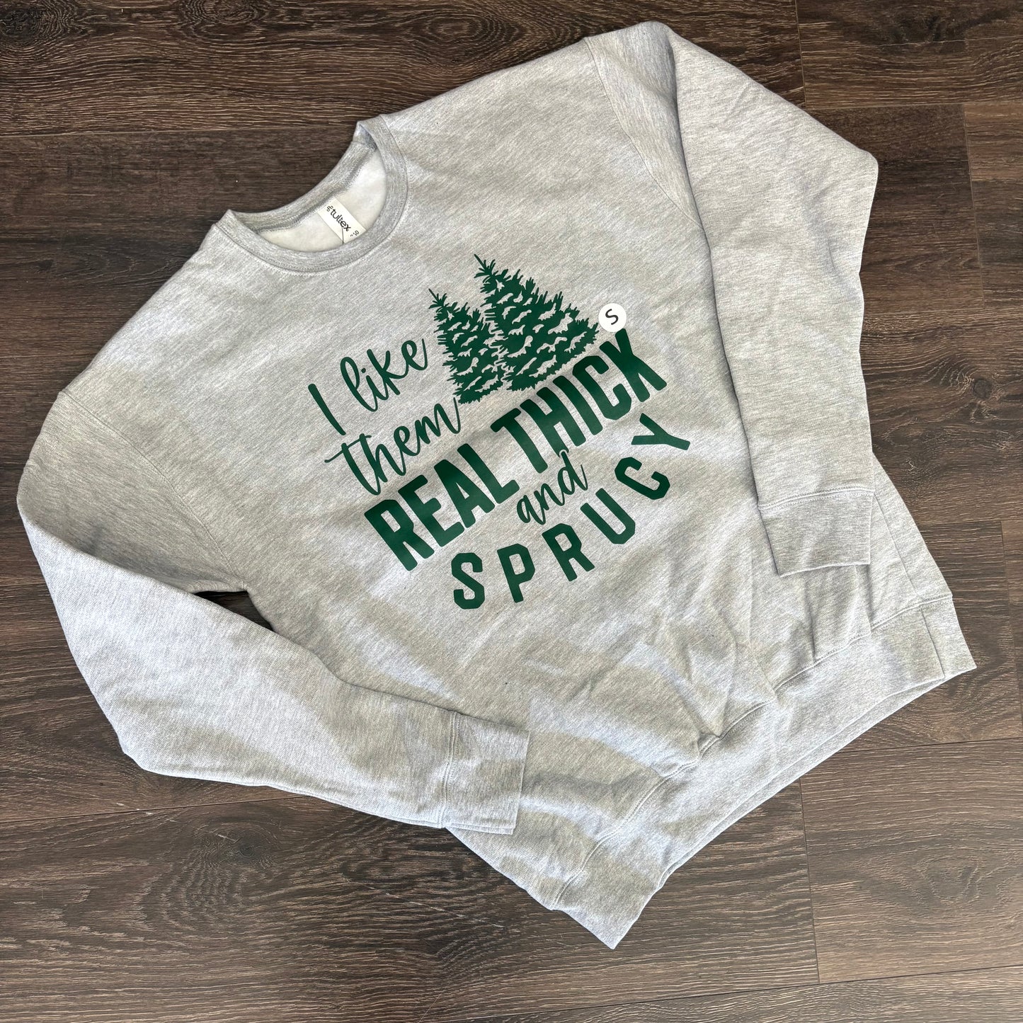 I Like Them Real Thick and Sprucy Graphic Crewneck