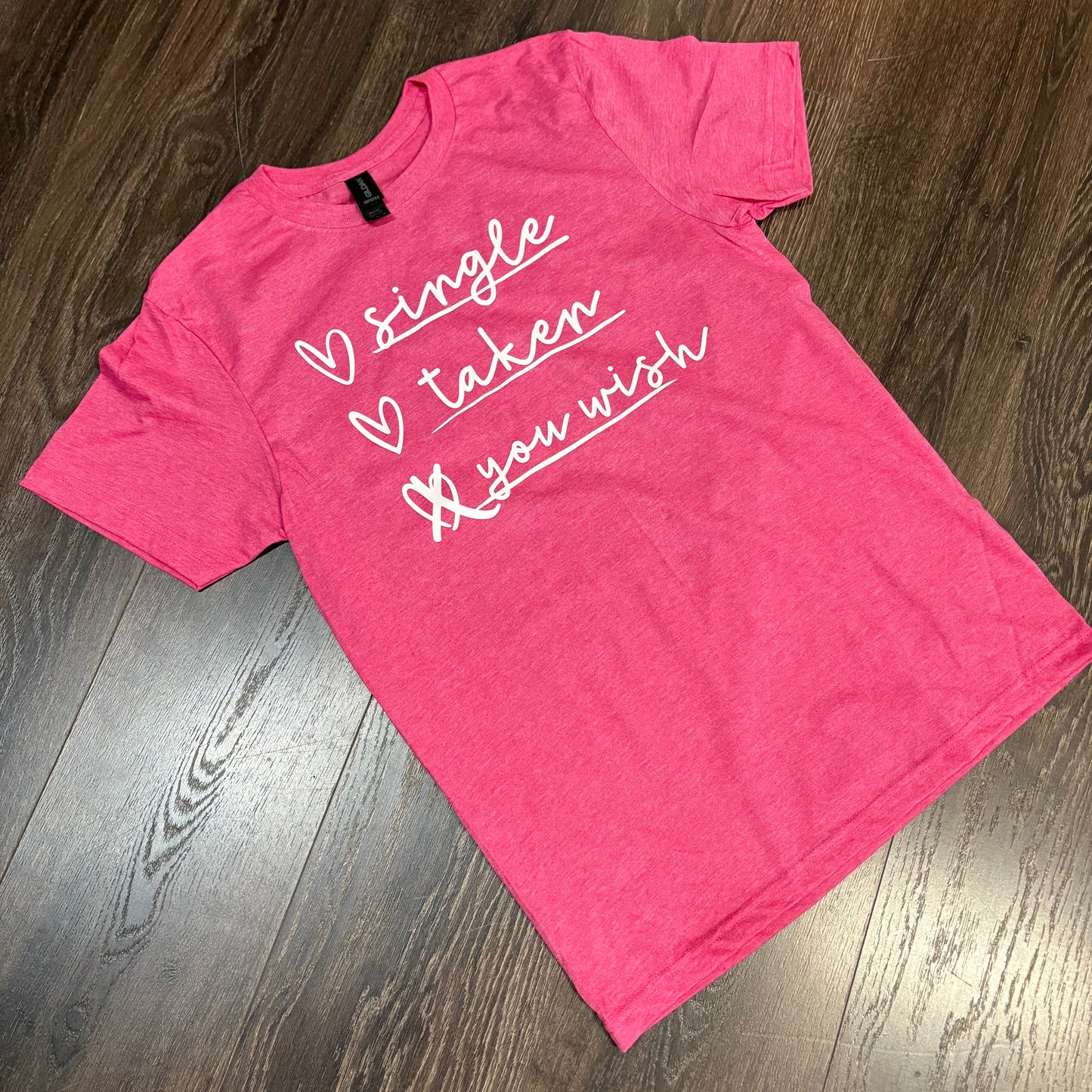 Single, Taken, You Wish Graphic Tee