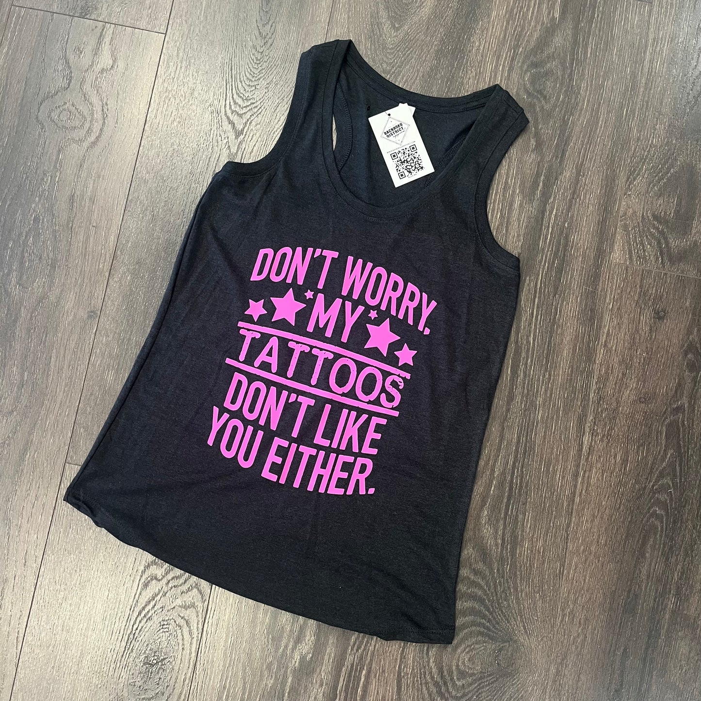 "Don't Worry, My Tattoos Don't Like You Either" Graphic Tank