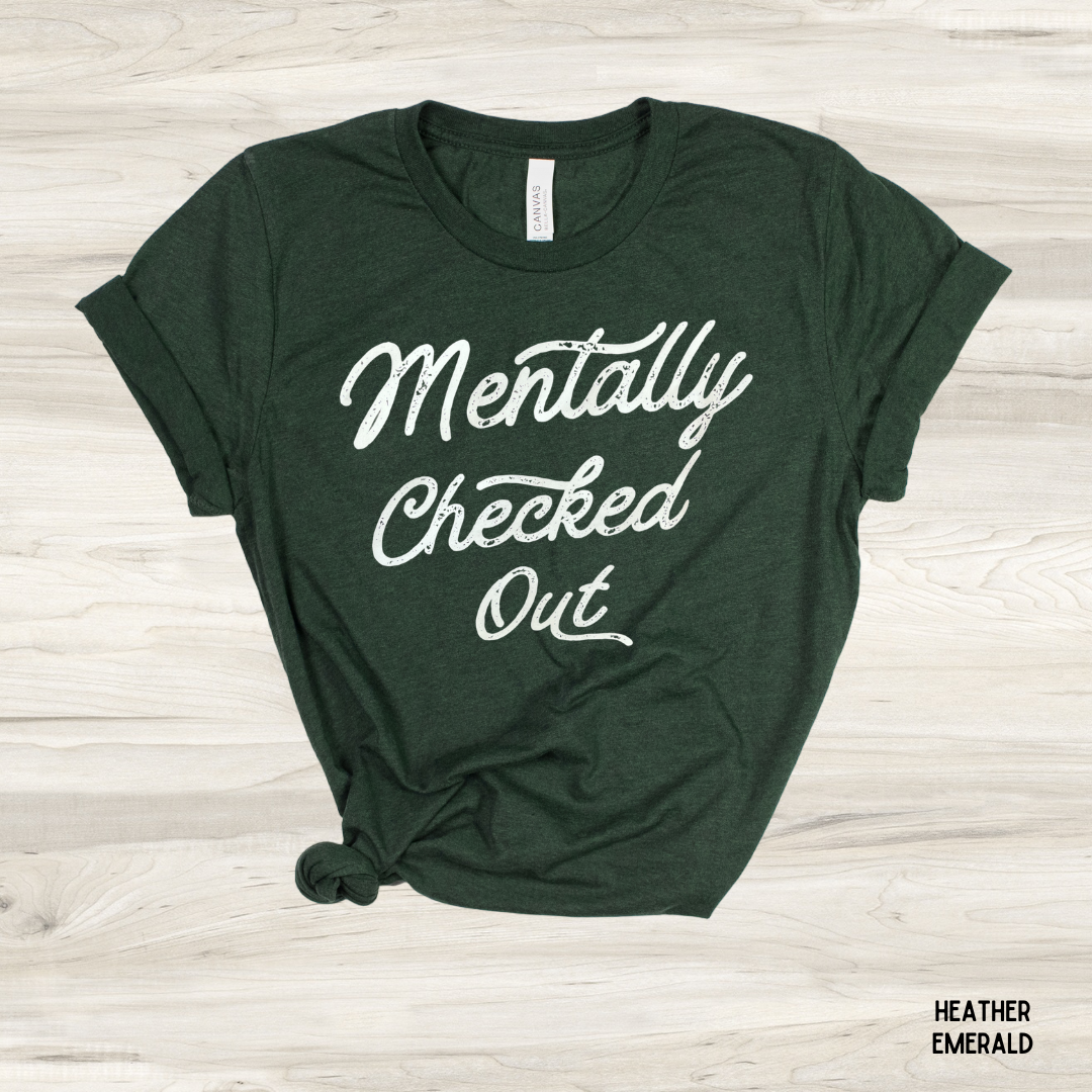 "Mentally Checked Out" Graphic Tee