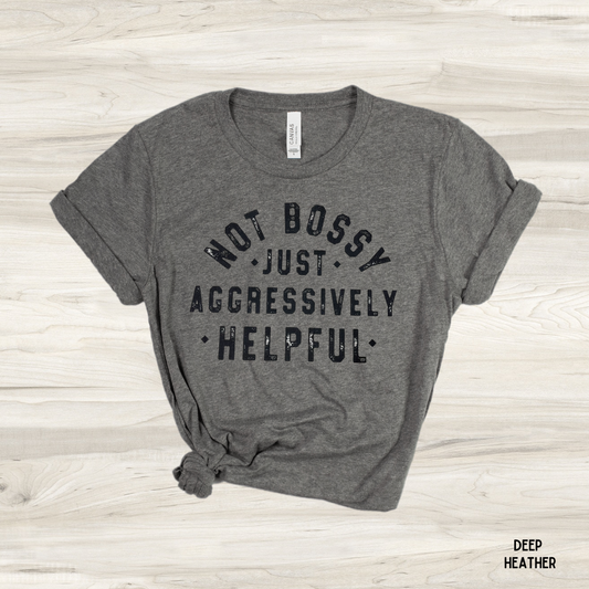 Not Bossy, Just Aggressively Helpful Graphic Tee - Last One - Size 3XL