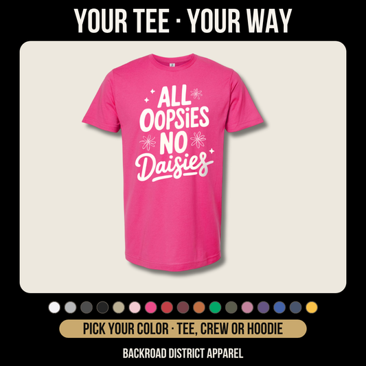 All Oopsies No Daisies *Customize*
