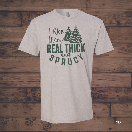 "Real Thick and Sprucy" Graphic Tee