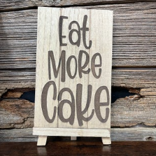 Eat More Cake Easel Sign | V's Workshop