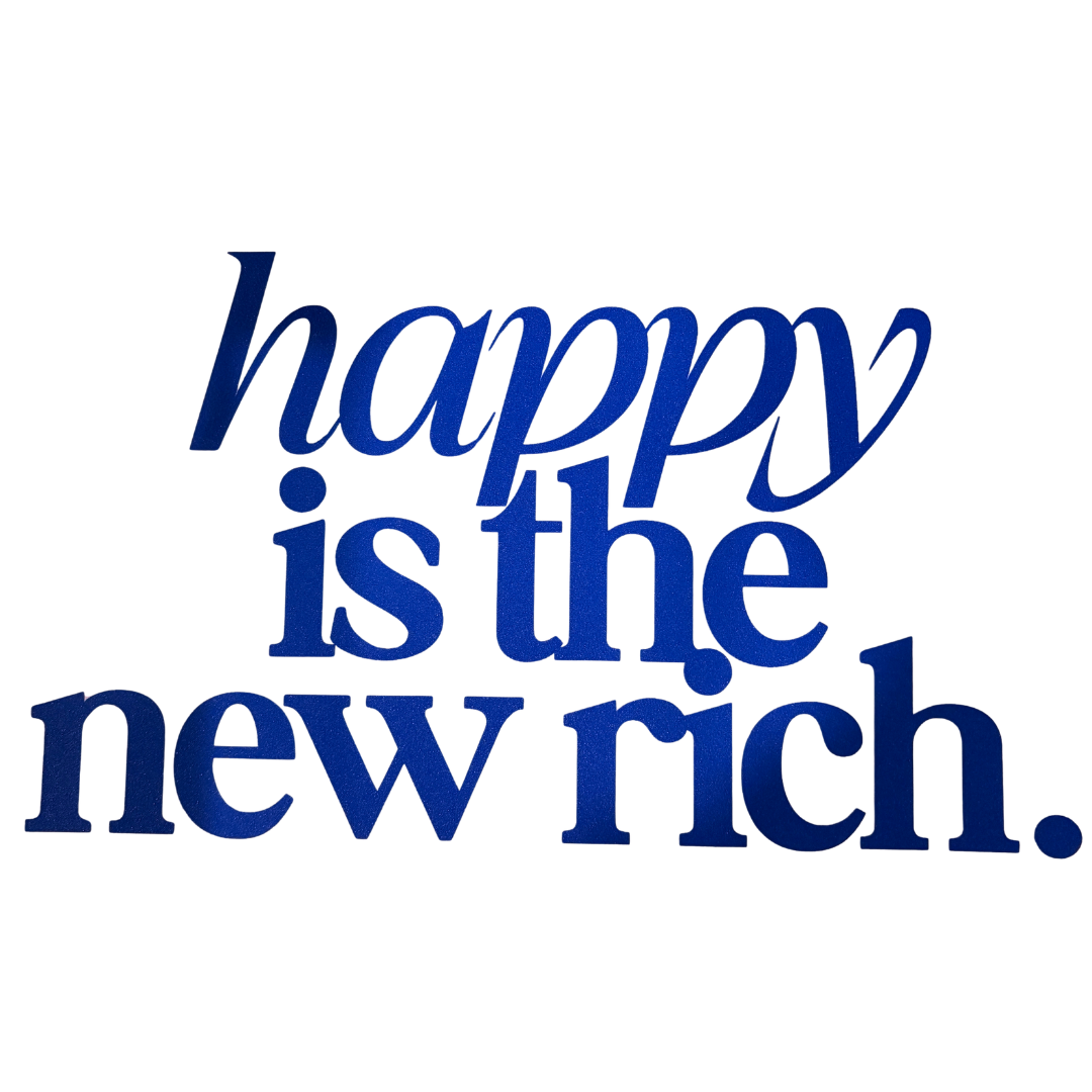 Happy is the New Rich *Customize*