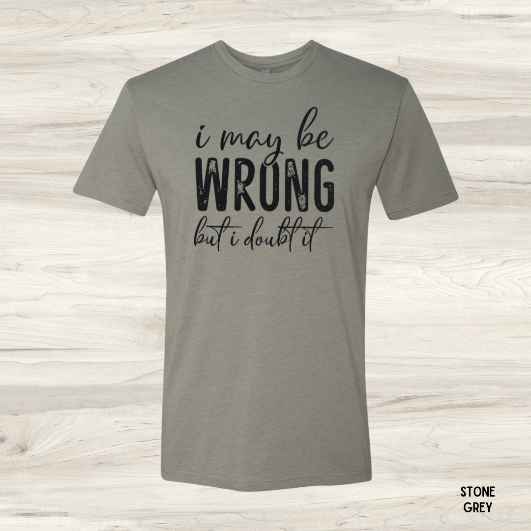 I May Be Wrong funny graphic tee in stone grey - unisex sarcastic t-shirt