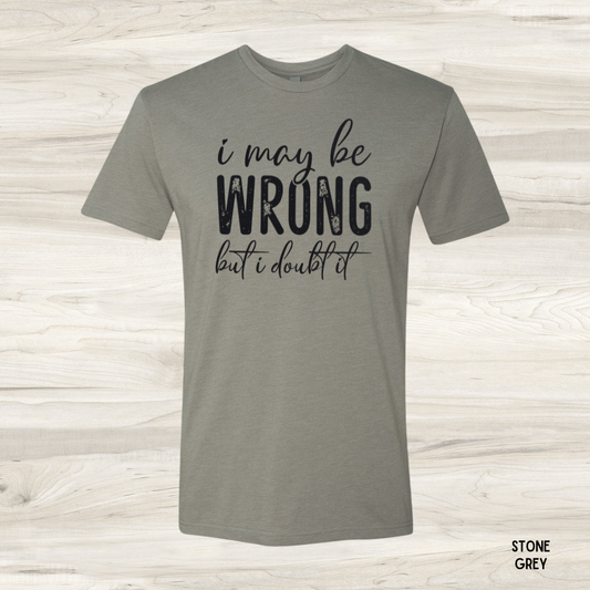 I May Be Wrong funny graphic tee in stone grey - unisex sarcastic t-shirt