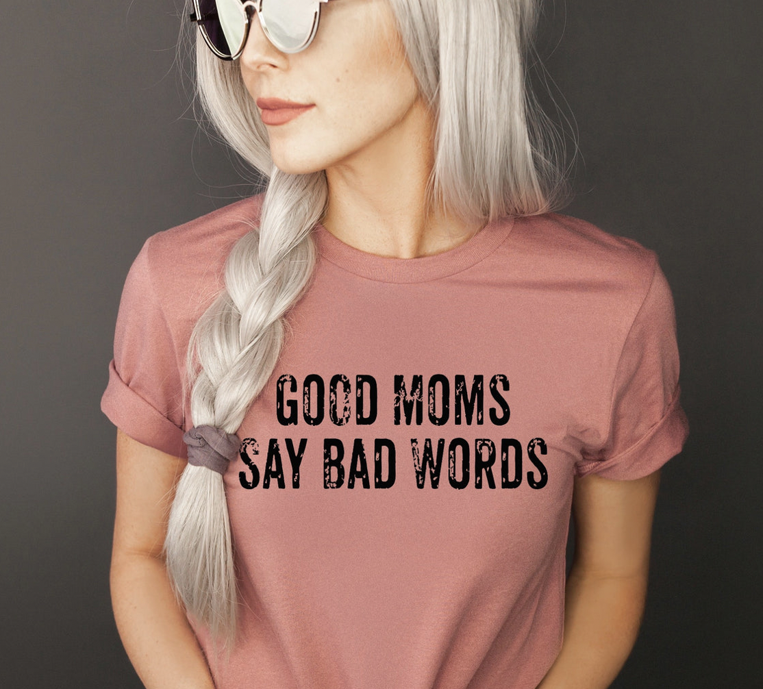 Good Moms Say Bad Words Tee - Last One - Size Small