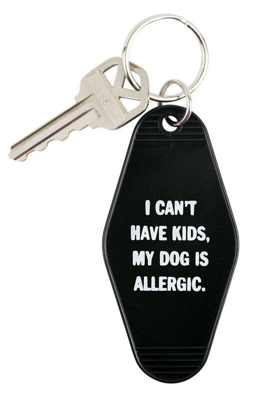 I Can't Have Kids, My Dog is Allergic Keychain