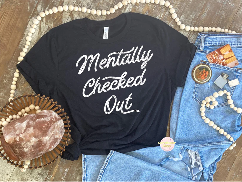 **Customize*** Mentally Checked Out